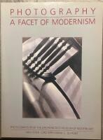 Photography. A Facet of Modernism. Photographs from the San Francisco Museum of modern art