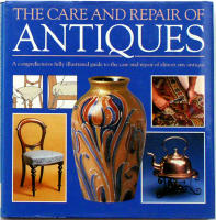The Care and Repair of Antiques. A comprehensive fully illustrated guide to the care and repair of almost any antique