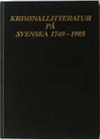 Kriminalliteratur p&aring; svenska 1749-1985 + Kriminalliteratur p&aring; svenska 1986 - 1990