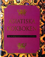 Asiatiska kokboken. &Ouml;ver 100 h&auml;rliga recept fr&aring;n Kina, Indien och Thailand
