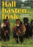 H&aring;ll h&auml;sten frisk. Att f&ouml;rebygga och bota sjukdomar