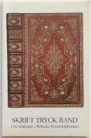 Skrift Tryck Band. Om bokkonst i R&ouml;hsska Konstsl&ouml;jdmus&eacute;et