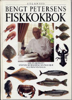 Bengt Petersens Fiskkokbok. Mer &auml;n 200 recept h&auml;mtade ur Bohusfisk och Skaldjur och Fr&aring;n V&auml;sterhav