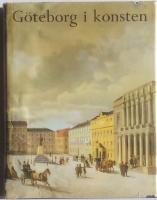 G&ouml;teborg i konsten. Hur m&aring;lare och grafiker sett staden under trehundra &aring;r