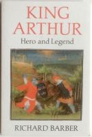 King Arthur. Hero and Legend