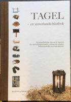 Tagel - en annorlunda h&auml;stbok : en kulturhistorisk resa om ett material, dess anv&auml;ndningsomr&aring;den, tekniker, redskap och instruktioner
