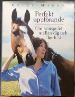 Perfekt uppf&ouml;rande: Om samspelet mellan dig och din h&auml;st