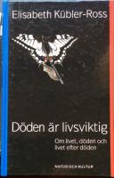 D&ouml;den &auml;r livsviktig : Om livet, d&ouml;den och livet efter d&ouml;den