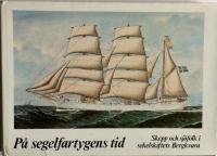 P&aring; segelfartygens tid. Skepp och sj&ouml;folk i sekelskiftets Bergkvara