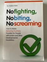 No fighting, no biting, no screaming - how to make behaving positively possible for people with autism and other developmental disabilities