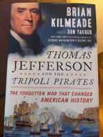 Thomas jefferson and the tripoli pirates - the forgotten war that changed a