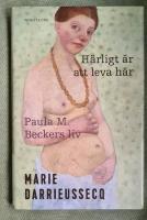 H&auml;rligt &auml;r att leva h&auml;r : Paula M. Beckers liv