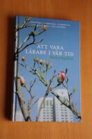 Att vara l&auml;rare i v&aring;r tid : inspirera, handleda, undervisa, organisera och bed&ouml;ma