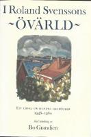 I Roland Svenssons &ouml;v&auml;rld : ett urval ur hundra dagb&ouml;cker 1946-1960