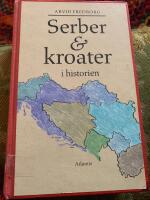 Serber & kroater i historien : fr&aring;n 800-talet till v&aring;ra dagar