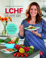 LCHF p&aring; mitt s&auml;tt : 100 recept med n&auml;stan inga kolhydrater