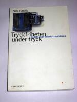 Tryckfriheten under tryck : ordets m&auml;n och statsmakterna