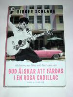 Gud &auml;lskar att f&auml;rdas i en rosa Cadillac : historien om Elvis och livet som var