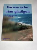 Hur man ser bra utan glas&ouml;gon : en naturmetod f&ouml;r att f&ouml;rb&auml;ttra synf&ouml;rm&aring;gan