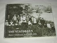 Sme'stadsbarn : barn i Eskilstuna &aring;ren 1900-1950
