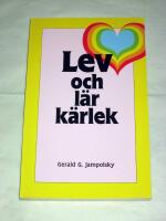 Lev och l&auml;r k&auml;rlek : de sju principerna f&ouml;r den helande inst&auml;llning