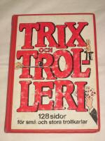 Trix och trolleri : [128 sidor f&ouml;r sm&aring; och stora trollkarlar]