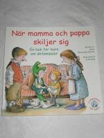 N&Auml;R MAMMA OCH PAPPA SKILJER SIG. EN BOK OM BARN OCH SKILSM&Auml;SSOR